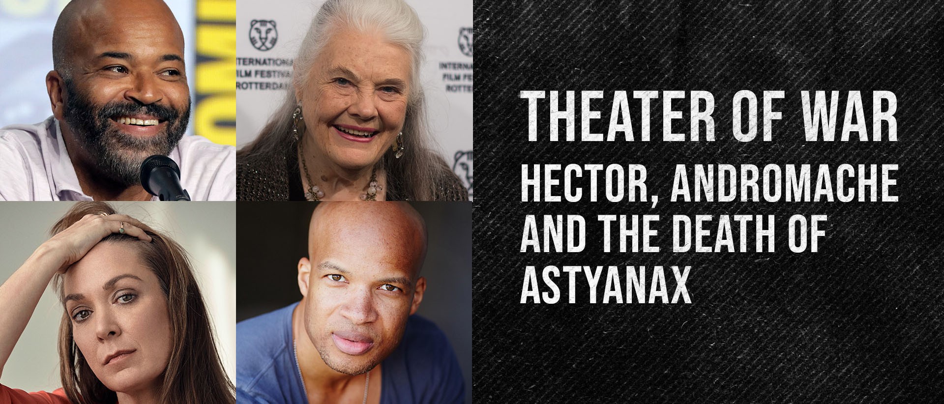 Headshots of Jeffrey Wright, Lois Smith, Elizabeth Marvel, and Glenn Davis, with the words Theater of War: Hector, Andromache, and the Death of Astyanax